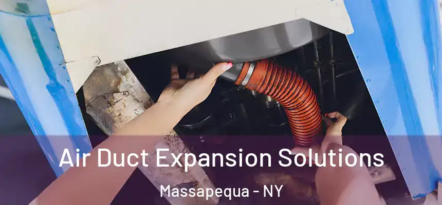  Air Duct Expansion Solutions Massapequa - NY