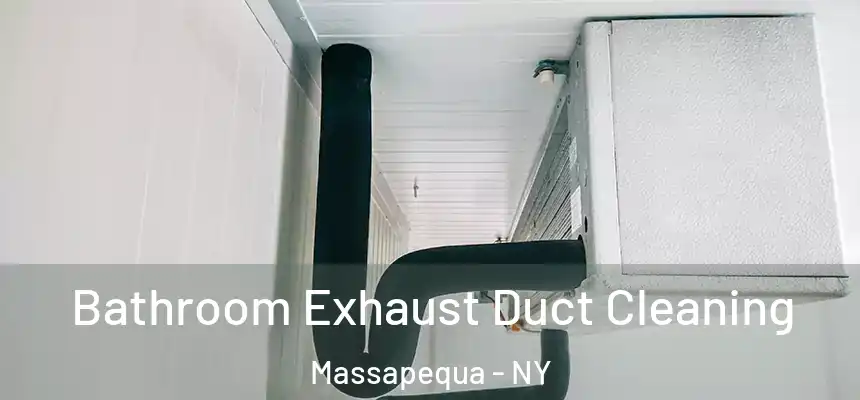  Bathroom Exhaust Duct Cleaning Massapequa - NY