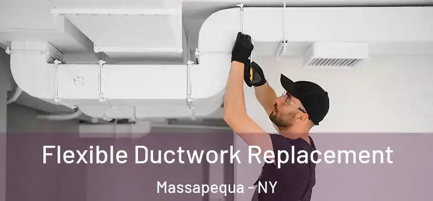 Flexible Ductwork Replacement Massapequa - NY
